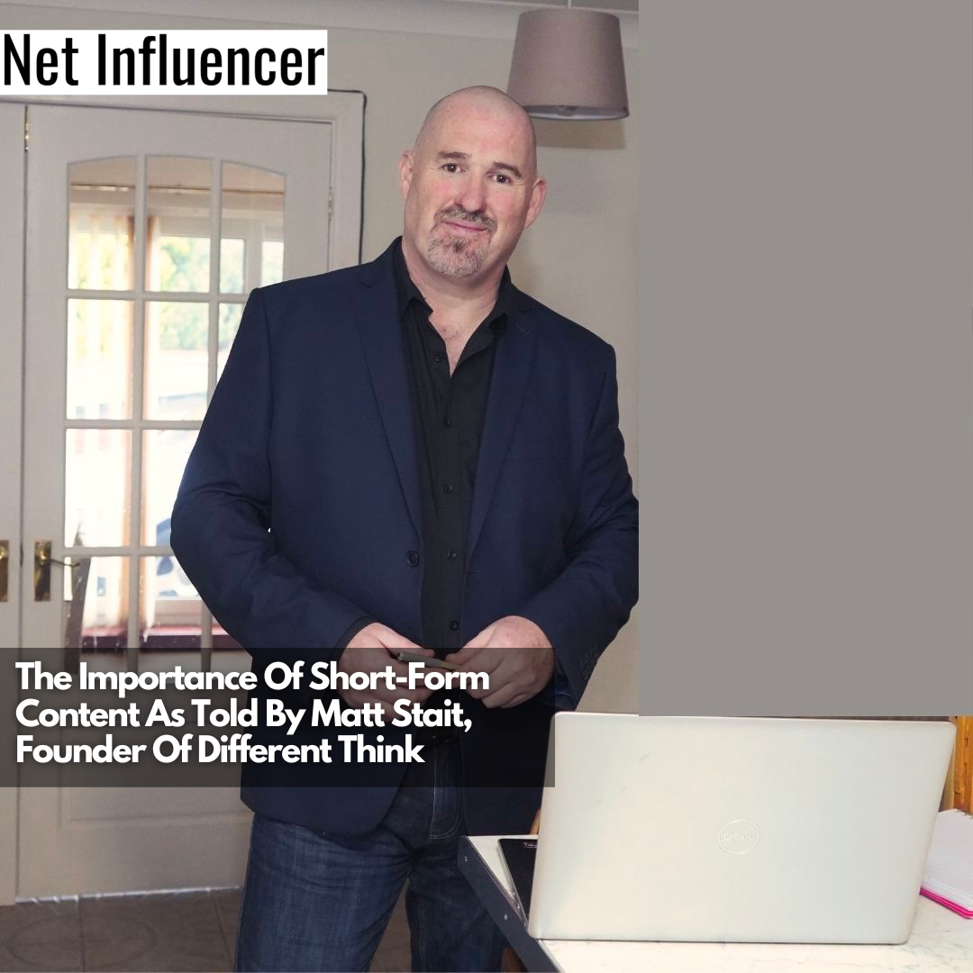 The Importance Of Short-Form Content As Told By Matt Stait, Founder Of Different Think
